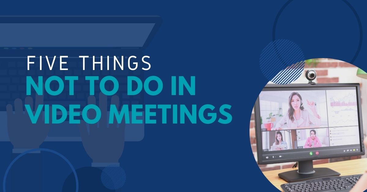 Five things not to do in video meetings